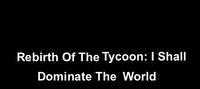 Rebirth Of The Tycoon: I Shall Dominate The World